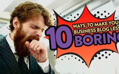 10 Ways To Make Your Business Blog Less Boring