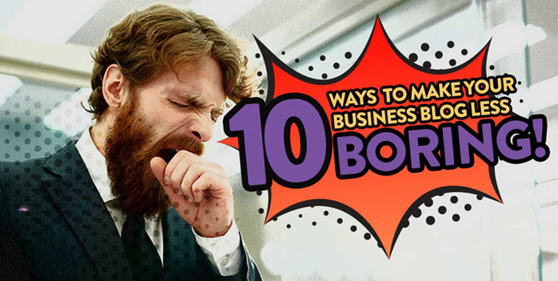 10 ways to make your business less boring