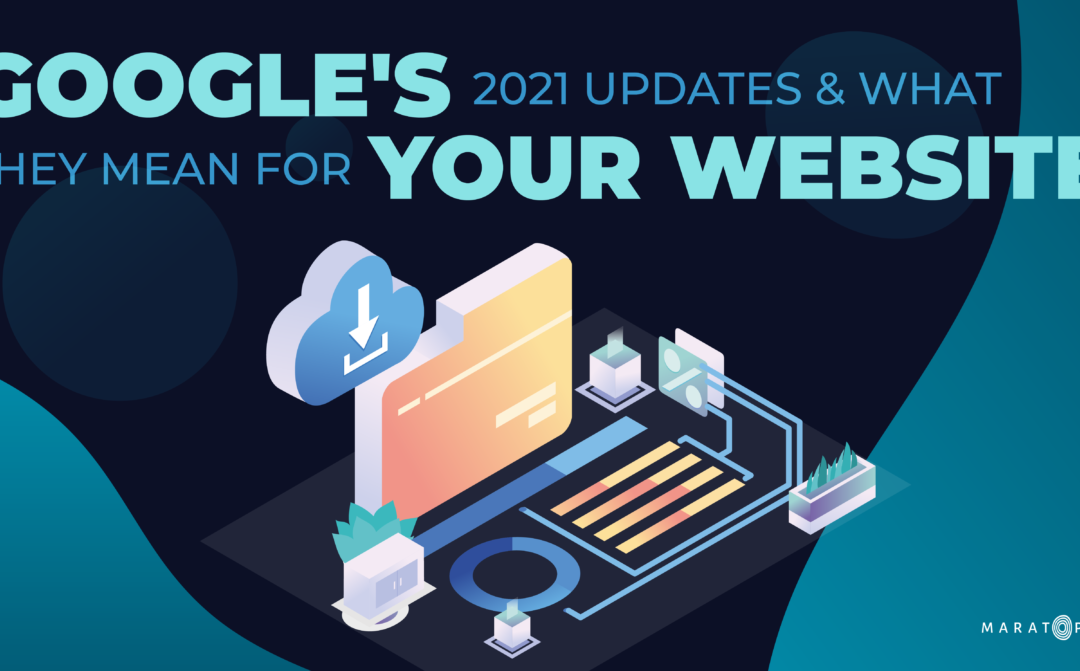 Google's 2021 Updates and what they mean for your website