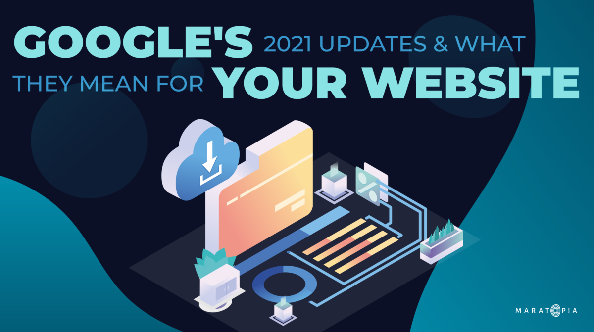 Google's 2021 Updates and what they mean for your website